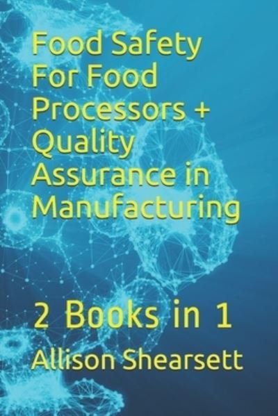 Food Safety For Food Processors + Quality Assurance in Manufacturing: 2 Books in 1 - Louis Bevoc Educational and Informational Books - Louis Bevoc - Books - Createspace Independent Publishing Platf - 9781535150194 - July 6, 2016