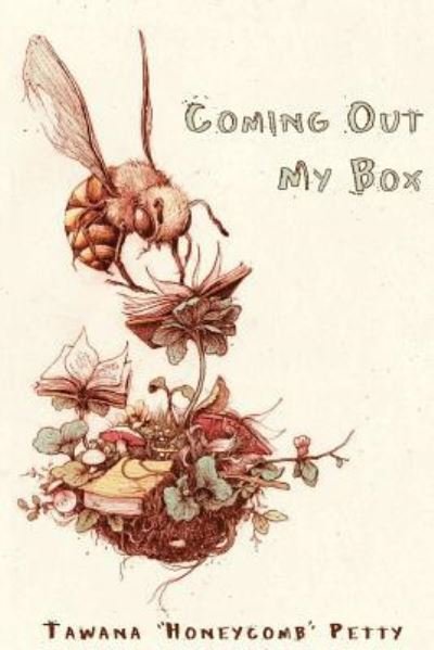 Coming Out My Box - Tawana "Honeycomb" Petty - Kirjat - CreateSpace Independent Publishing Platf - 9781536869194 - keskiviikko 3. elokuuta 2016