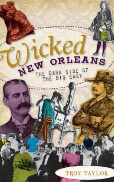 Wicked New Orleans - Troy Taylor - Książki - History Press Library Editions - 9781540224194 - 25 czerwca 2010