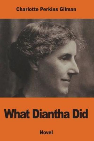 What Diantha Did - Charlotte Perkins Gilman - Books - Createspace Independent Publishing Platf - 9781541029194 - December 10, 2016
