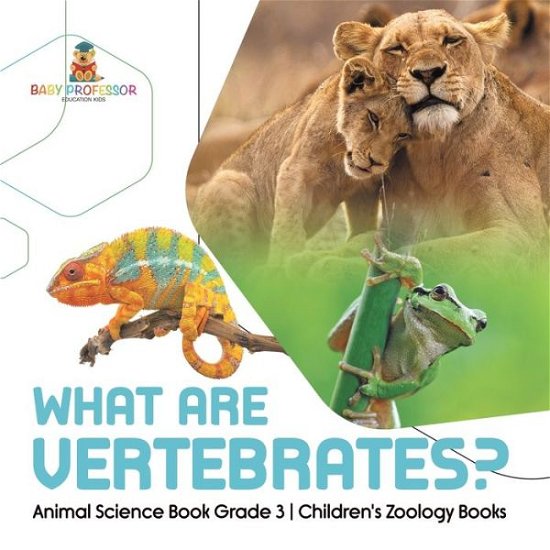Cover for Baby Professor · What Are Vertebrates? Animal Science Book Grade 3 Children's Zoology Books (Paperback Book) (2021)