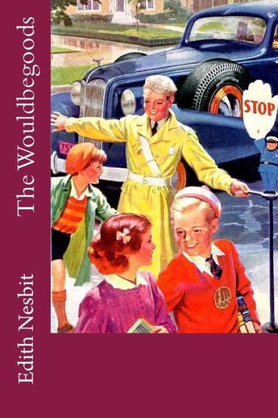 The Wouldbegoods - Edith Nesbit - Books - Createspace Independent Publishing Platf - 9781543166194 - February 17, 2017