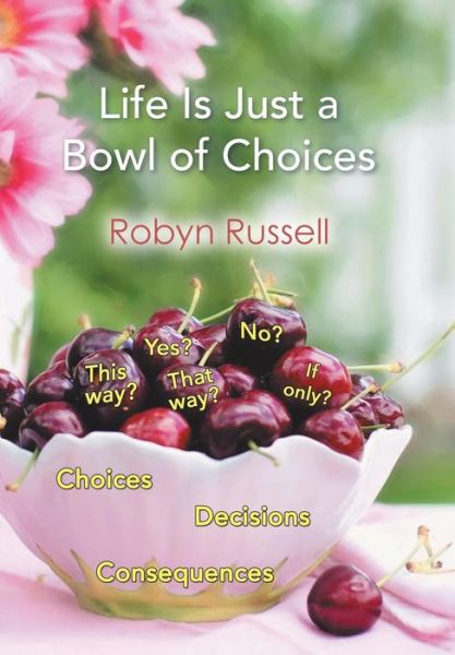 Cover for Robyn Russell · Life Is Just a Bowl of Choices (Hardcover Book) (2018)