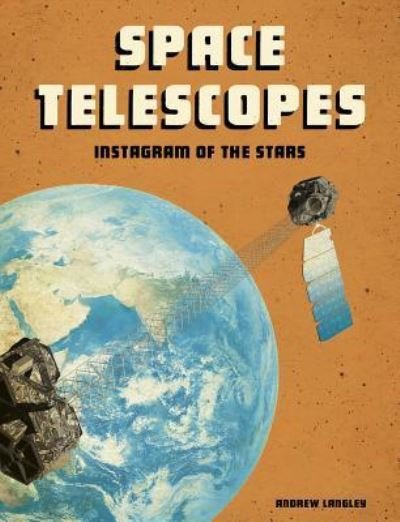 Cover for Andrew Langley · Space Telescopes Instagram of the Stars (Book) (2019)