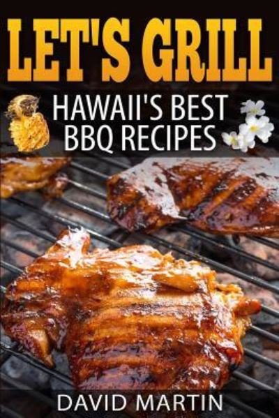 Cover for David Martin · Let's Grill! Hawaii's Best BBQ Recipes : Barbecue Grilling, Smoking, and Slow Cooking Meats, Fish, Seafood, Sides, Vegetables, and Desserts (Taschenbuch) (2017)