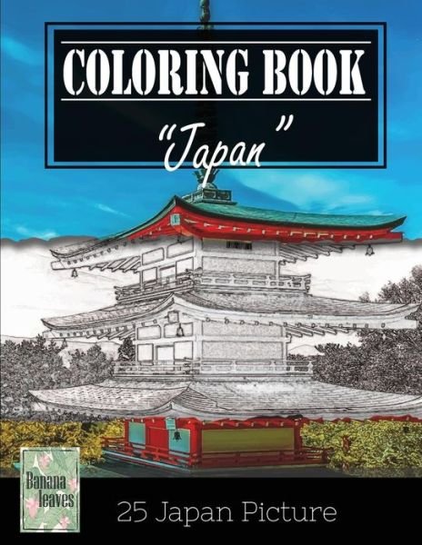 Cover for Banana Leaves · Japan Beautiful Landscape and Architechture Greyscale Photo Adult Coloring Book, Mind Relaxation Stress Relief (Paperback Book) (2017)