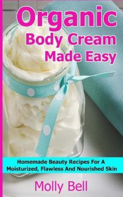 Cover for Molly Bell · Organic Body Cream Made Easy (Paperback Book) (2017)