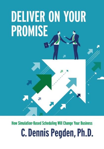 C Dennis Pegden Ph D · Deliver on Your Promise - Economy (Paperback Book) (2017)