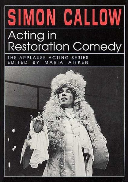 Cover for Simon Callow · Acting in Restoration Comedy - Applause Acting Series (Taschenbuch) [New edition] (2000)