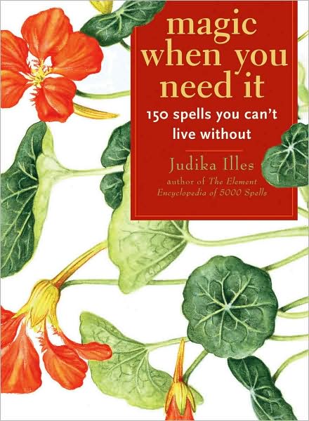 Cover for Illes, Judika (Judika Illes) · Magic When You Need it: 150 Spells You Can't Live without (Paperback Book) (2008)