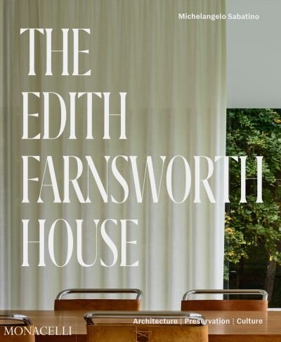Cover for Michelangelo Sabatino · The Edith Farnsworth House: Architecture, Preservation, Culture (Hardcover Book) (2024)