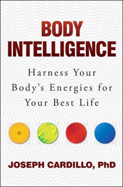 Cover for Cardillo, Joseph (Joseph Cardillo) · Body Intelligence: Harness Your Body's Energies for Your Best Life (Paperback Book) (2017)