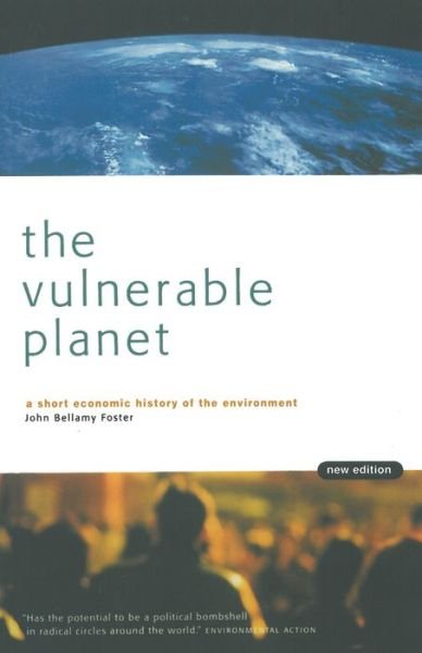 The Vulnerable Planet: A Short Economic History of the Environment - John Bellamy Foster - Books - Monthly Review Press,U.S. - 9781583670194 - September 1, 1999