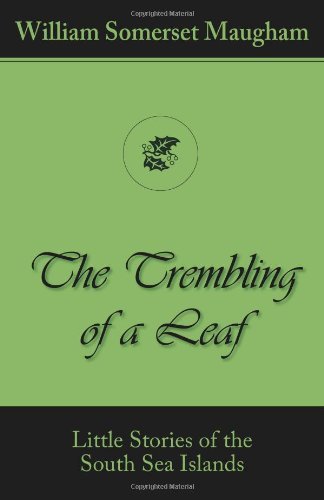 The Trembling of a Leaf (Little Stories of the South Sea Islands) - William Somerset Maugham - Books - MONDIAL - 9781595691194 - October 15, 2008