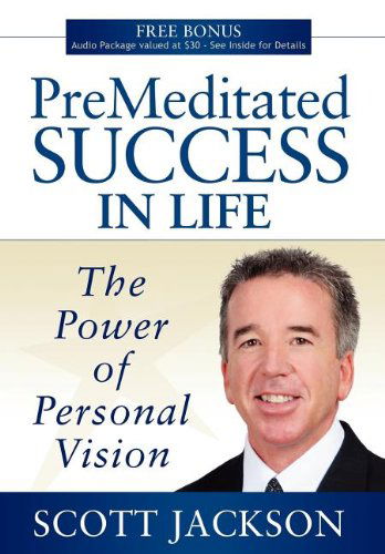 Cover for Scott Jackson · Premeditated Success in Life: The Power of Personal Vision (Hardcover Book) (2009)