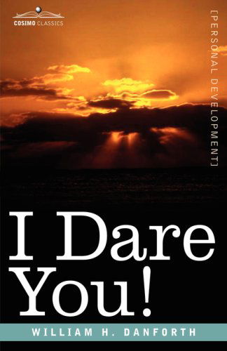 I Dare You! - William H. Danforth - Książki - Cosimo Classics - 9781605200194 - 1 grudnia 2007