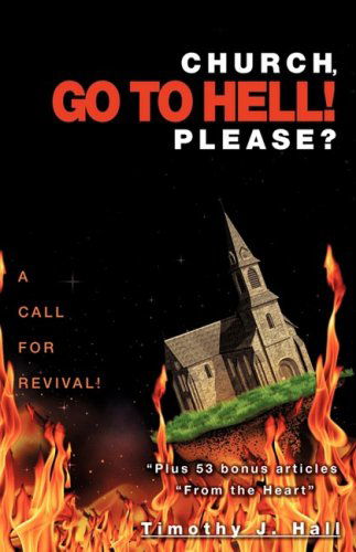 Cover for Timothy J. Hall · Church, Go to Hell! Please? (Paperback Book) (2009)