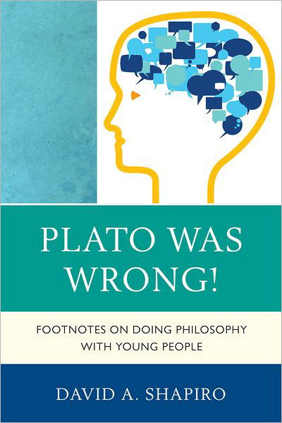 Cover for David Shapiro · Plato Was Wrong!: Footnotes on Doing Philosophy with Young People (Taschenbuch) (2012)