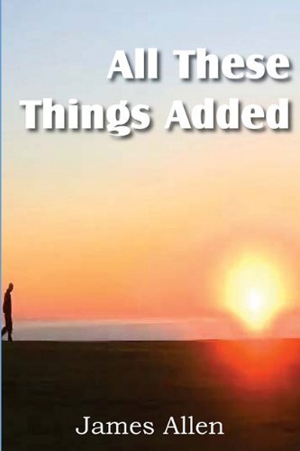All These Things Added - James Allen - Bøger - Bottom of the Hill Publishing - 9781612031194 - 1. marts 2011