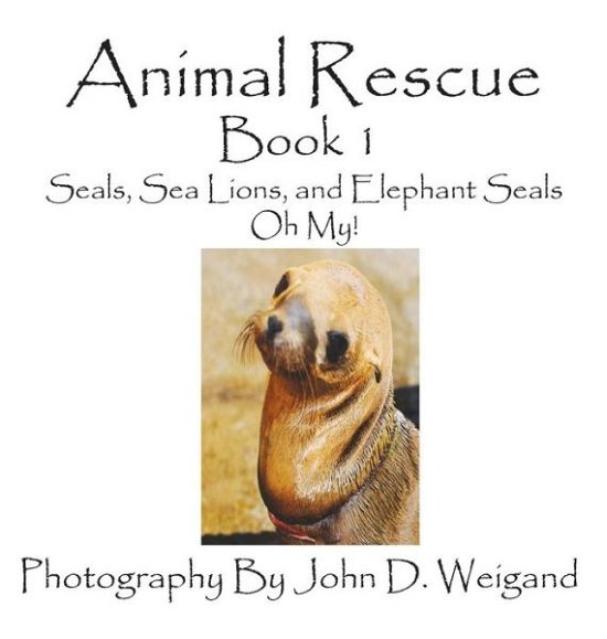 Cover for Penelope Dyan · Animal Rescue, Book 1, Seals, Sea Lions and Elephant Seals, Oh My! (Pocture Book) (Gebundenes Buch) (2015)