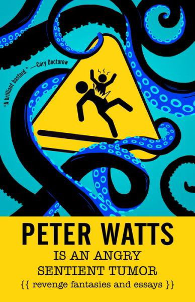 Cover for Peter Watts · Peter Watts is an Angry Sentient Tumor: Revenge Fantasies and Essays (Paperback Book) (2019)