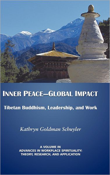 Cover for Kathryn Goldman Schuyler · Inner Peace- Global Impact: Tibetan Buddhism, Leadership, and Work (Hc) (Advances in Workplace Spirituality) (Hardcover Book) (2012)
