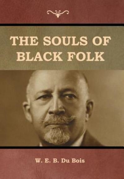 The Souls of Black Folk - W E B Du Bois - Livres - Bibliotech Press - 9781618956194 - 24 juillet 2019