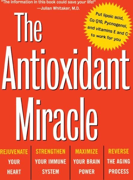 Cover for Carol Colman · The Antioxidant Miracle: Your Complete Plan for Total Health and Healing (Hardcover Book) (1999)