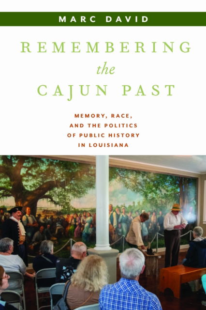 Cover for Marc David · Remembering the Cajun Past: Memory, Race, and the Politics of Public History in Louisiana - Public History in Historical Perspective (Paperback Book) (2025)
