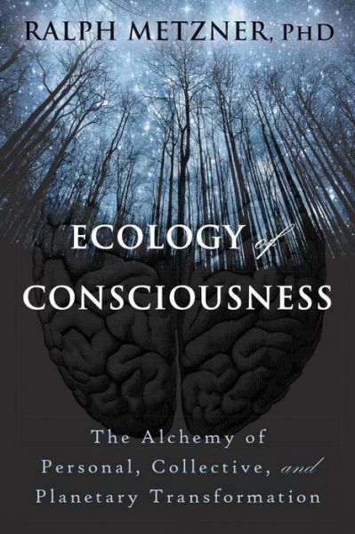 Cover for Ralph Metzner · Ecology of Consciousness: The Alchemy of Personal, Collective, and Planetary Transformation (Paperback Book) (2017)