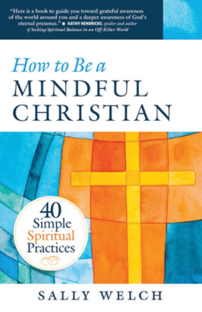 Cover for Sally Welch · How to Be a Mindful Christian : 40 Simple Spiritual Practices (Paperback Book) (2017)