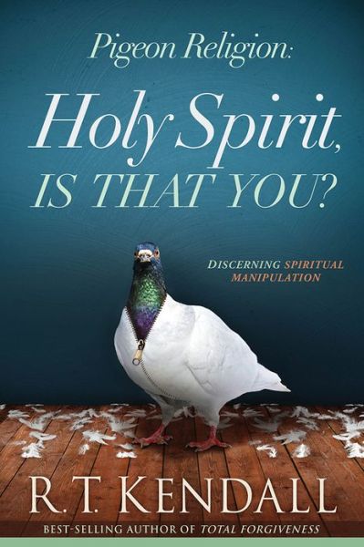 Pigeon Religion: Holy Spirit Is That You - R.T. Kendall - Kirjat - Creation House - 9781629987194 - tiistai 5. huhtikuuta 2016