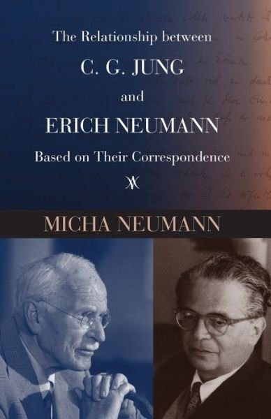 Cover for Micha Neumann · The Relationship Between C. G. Jung and Erich Neumann Based on Their Correspondence (Pocketbok) (2016)