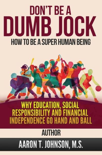 Cover for Aaron Johnson · DON'T BE A DUMB JOCK How To Be A Super Human Being (Hardcover Book) (2021)