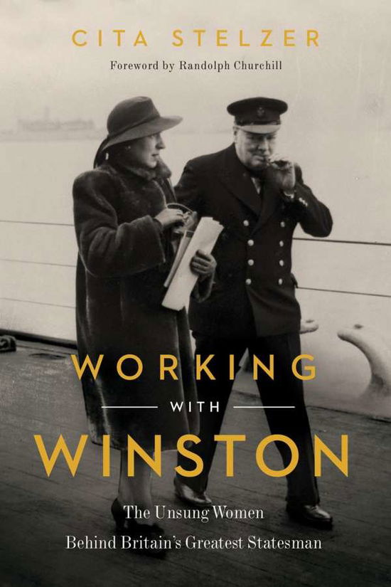 Cover for Cita Stelzer · Working with Winston The Unsung Women Behind Britain's Greatest Statesman (Book) (2019)