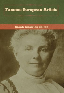 Famous European Artists - Sarah Knowles Bolton - Bücher - Bibliotech Press - 9781647992194 - 27. Februar 2020