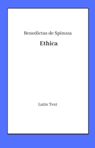 Ethica - Benedictus de Spinoza - Books - Independently Published - 9781660605194 - January 17, 2020