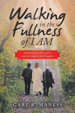Cover for Gary R. Maness · Walking in the Fullness of I Am (Book) (2022)