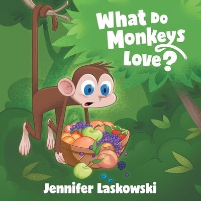Cover for Jennifer Laskowski · What Do Monkeys Love? (Book) (2022)