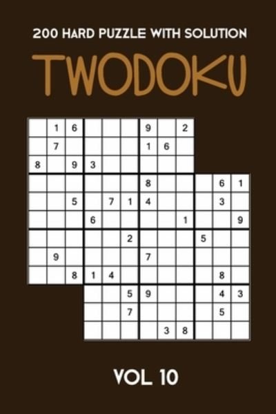 200 Hard Puzzle With Solution Twodoku Vol 10 - Tewebook Twodoku Puzzle - Books - Independently Published - 9781671793194 - December 5, 2019