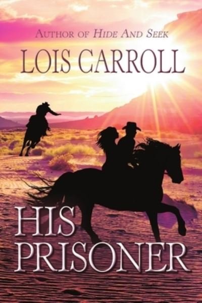 His Prisoner - Lois Carroll - Books - Satin Romance - 9781680463194 - June 17, 2016