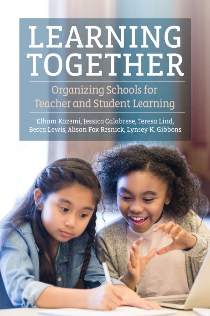 Cover for Elham Kazemi · Learning Together: Organizing Schools for Teacher and Student Learning (Paperback Book) (2024)