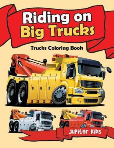 Cover for Jupiter Kids · Riding on Big Trucks: Trucks Coloring Book (Paperback Book) (2016)