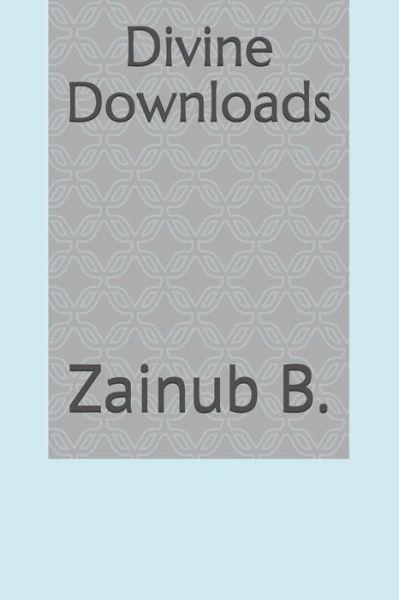 Cover for Zainub B · Divine Downloads (Paperback Book) (2019)