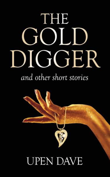 Cover for Upen Dave · The Gold Digger and other stories (Taschenbuch) (2019)