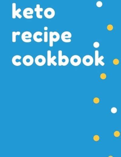 Keto Recipe Cookbook - Rami - Kirjat - Independently Published - 9781705500194 - maanantai 4. marraskuuta 2019