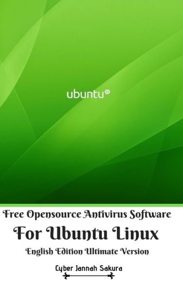 Cover for Cyber Jannah Sakura · Free Opensource Antivirus Software For Ubuntu Linux English Edition Ultimate Version (Hardcover Book) (2024)