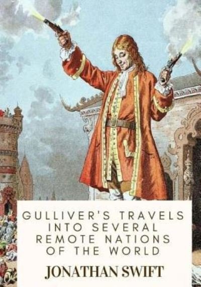 Gulliver's Travels into Several Remote Nations of the World - Jonathan Swift - Bücher - Createspace Independent Publishing Platf - 9781717518194 - 30. April 2018
