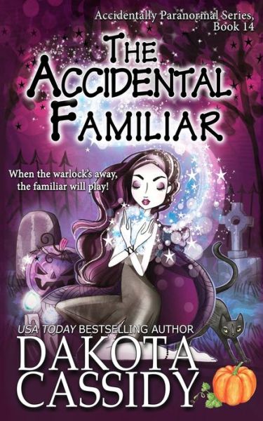 Cover for Cassidy Dakota Cassidy · The Accidental Familiar (Paperback Book) (2018)