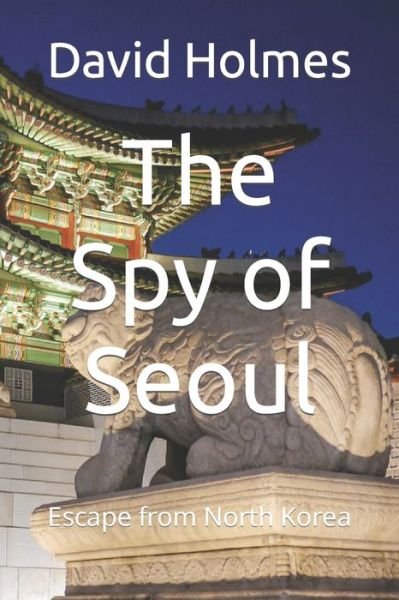 Cover for David Holmes · The Spy of Seoul (Paperback Book) (2018)